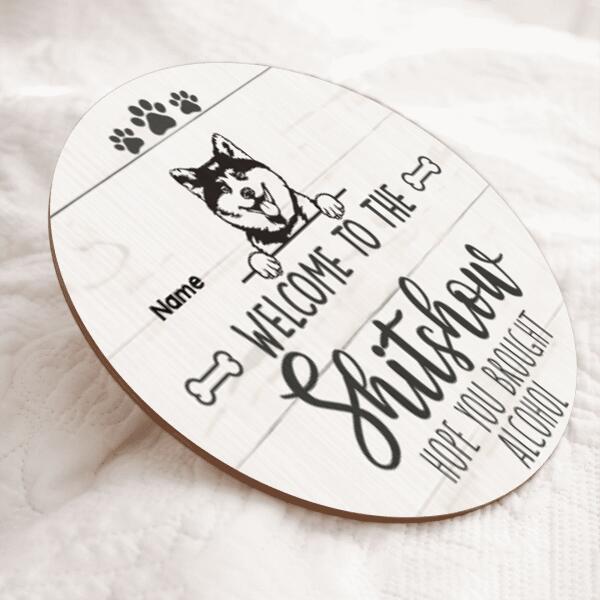 Pawzity Welcome To The Shitshow Custom Wooden Signs, Gifts For Dog Lovers, Hope You Brought Alcohol Wooden Welcome Sign , Dog Mom Gifts